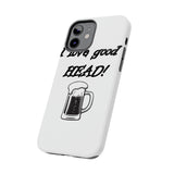 I Love Good Head — Tough Phone Case