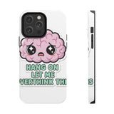 Hang On Let Me Overthink This — Tough Phone Case