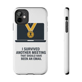 I Survived Another Meeting — Tough Phone Case