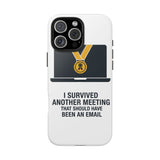 I Survived Another Meeting — Tough Phone Case