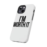 Im Worth It — Tough Phone Case