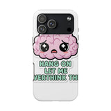 Hang On Let Me Overthink This — Tough Phone Case
