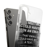 This Meeting Could Have Been Nothing — Snap Phone Case