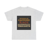 Running On Caffeine Rage And Inappropriate Thoughts — Tshirt