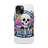 My Trauma Made Me Funny — Tough Phone Case