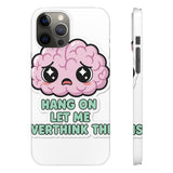 Hang On Let Me Overthink This — Snap Phone Case