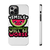 Smile Tomorrow Will Be Worse — Tough Phone Case