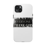 I Am Not For Everyone Thank God — Tough Phone Case
