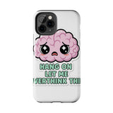 Hang On Let Me Overthink This — Tough Phone Case