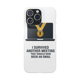 I Survived Another Meeting — Snap Phone Case