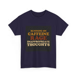 Running On Caffeine Rage And Inappropriate Thoughts — Tshirt