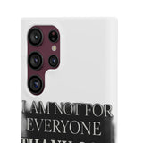 I Am Not For Everyone Thank God — Snap Phone Case