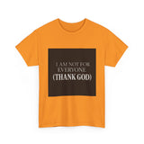I Am Not For Everyone Thank God — Tshirt