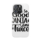 Santa Came Twice — Snap Phone Case