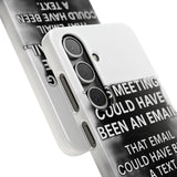 This Meeting Could Have Been Nothing — Snap Phone Case