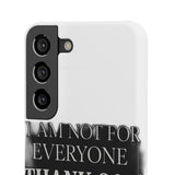 I Am Not For Everyone Thank God — Snap Phone Case