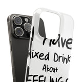 Mixed Drinks About Feelings — Snap Phone Case