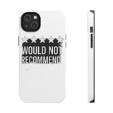 Would Not Recommend My Life 2026 — Tough Phone Case