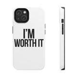 Im Worth It — Tough Phone Case