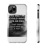 This Meeting Could Have Been Nothing — Tough Phone Case
