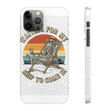 Waiting For My Ship To Come In — Snap Phone Case
