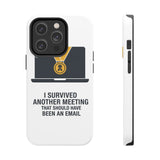 I Survived Another Meeting — Tough Phone Case