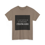 I Am Not For Everyone Thank God — Tshirt