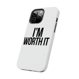Im Worth It — Tough Phone Case