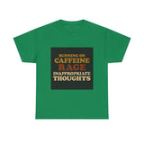 Running On Caffeine Rage And Inappropriate Thoughts — Tshirt