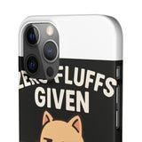 Zero Fluffs Given — Snap Phone Case