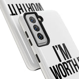 Im Worth It — Tough Phone Case