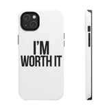 Im Worth It — Tough Phone Case