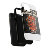 Dont Go Bacon My Heart — Tough Phone Case