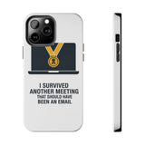 I Survived Another Meeting — Tough Phone Case