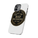 Dept Of Bad Decisions — Tough Phone Case