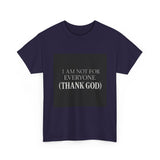 I Am Not For Everyone Thank God — Tshirt