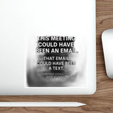 This Meeting Could Have Been Nothing — Sticker