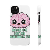 Hang On Let Me Overthink This — Snap Phone Case