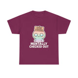 Mentally Checked Out — Tshirt