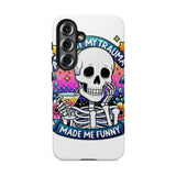My Trauma Made Me Funny — Tough Phone Case