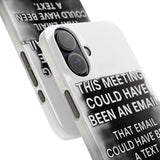 This Meeting Could Have Been Nothing — Snap Phone Case