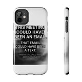 This Meeting Could Have Been Nothing — Tough Phone Case