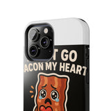 Dont Go Bacon My Heart — Tough Phone Case