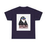 Too Cool To Function — Tshirt