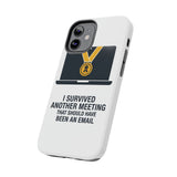 I Survived Another Meeting — Tough Phone Case