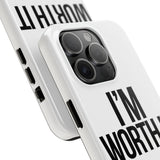 Im Worth It — Tough Phone Case