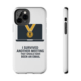 I Survived Another Meeting — Tough Phone Case