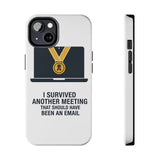 I Survived Another Meeting — Tough Phone Case