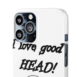 I Love Good Head — Snap Phone Case