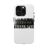 I Am Not For Everyone Thank God — Tough Phone Case